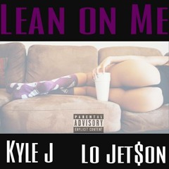 Lean On Me ft. Lo Jet$on