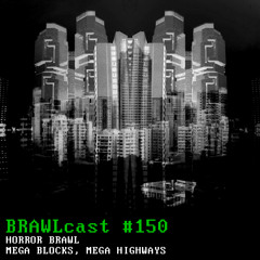 BRAWLcast #150 Horror Brawl - Mega Blocks, Mega Highways