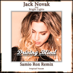 Jack Novak - Driving Blind Feat Bright Lights (Samio Rox Tropical Remix)