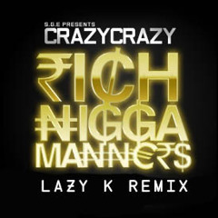 Rich Nigga Manners (Lazy K Remix) [Download In Description]