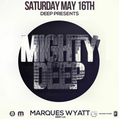 DEEP pres "MIGHTY DEEP" feat MARQUES WYATT 5.16.15