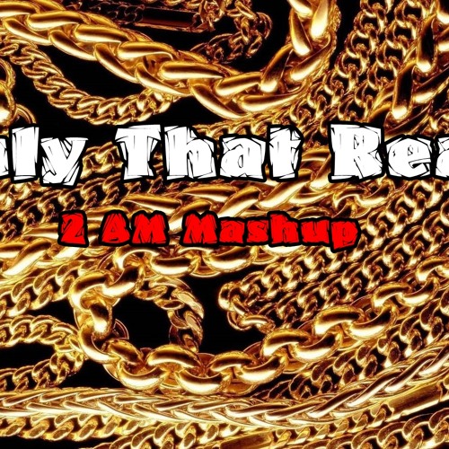 Only That Real - 2 AM Mashup Ft. Iamsu, 2 Chainz & Sage The Gemini (by c.m.)