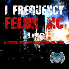 J FREQUENCY & FELON NIGHTFLIGHT SESSIONS 05 2015