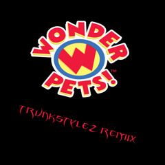 Wonder Pets [Trunkstylez Remix]