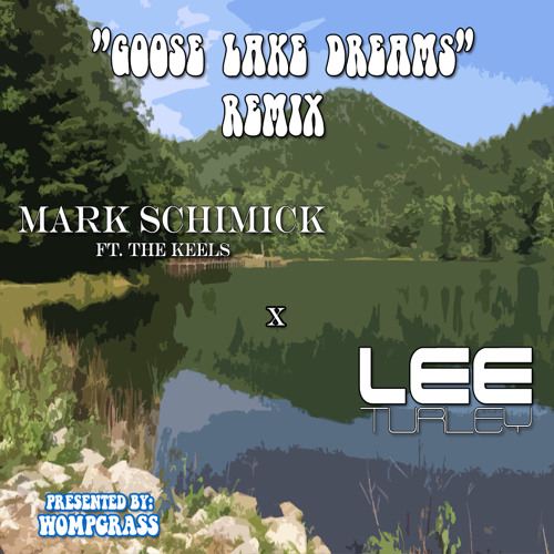 MARK SCHIMICK ft. THE KEELS - GOOSE LAKE DREAMS [LEE TURLEY REMIX]