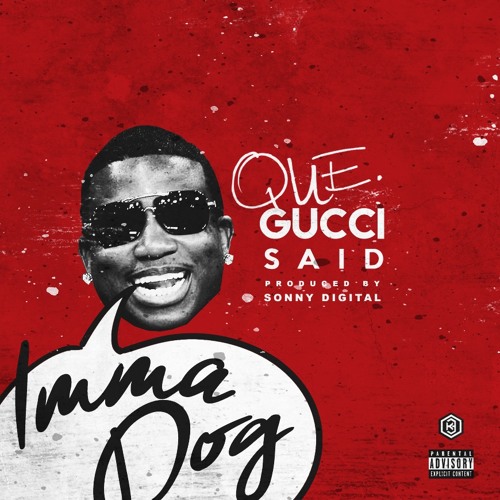 Listen to Que - Gucci Said by Sonny Digital QUE in QUE - I Am Que playlist online for free on SoundCloud