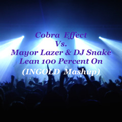 Cobra Effect Vs. Mayor Lazer & DJ Snake - Lean 100 Percent On (INGOLD Mashup)