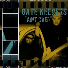 Gate Keepers-Aint Over
