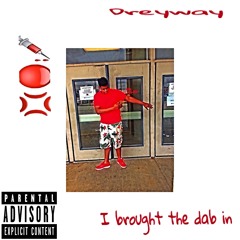 Dreyway - I Brought The Dab In