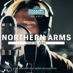 Northern Arms - Tear Me Away | Shaking Through