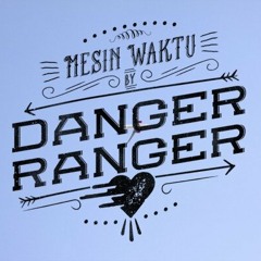 DANGER RANGER - Berarti Tanpamu