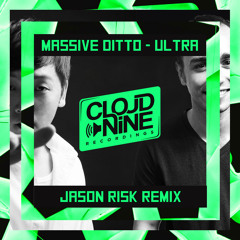 ULTRA (Jason Risk Remix) - Massive Ditto [OUT NOW ON CLOUD NINE RECORDINGS]