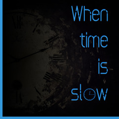 When time is slow