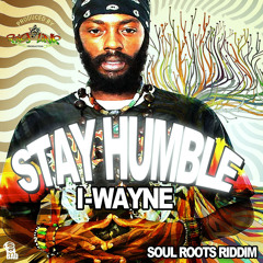 I Wayne - Stay Humble [Soul Roots Riddim | Big Link Production 2015]