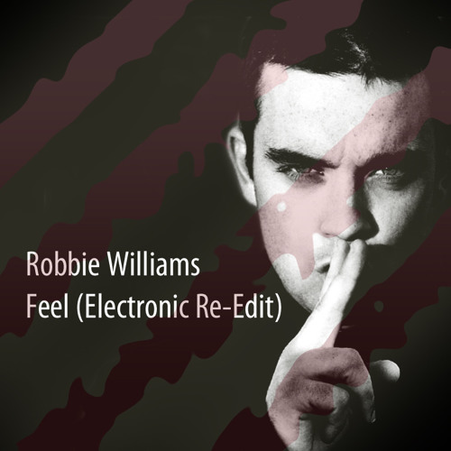 Robbie Williams - Feel (Electronic Re-Edit)