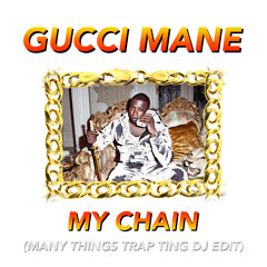 GUCCI MANE - MY CHAIN (MT TRAP TING DJ EDIT)
