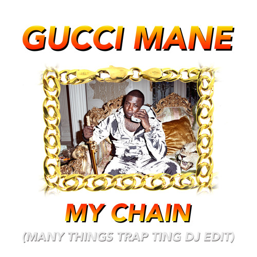 GUCCI MANE - MY CHAIN (MT TRAP TING DJ EDIT)