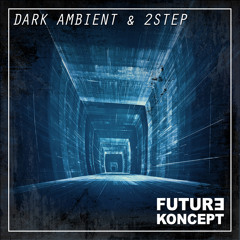 Dark Ambient & 2step