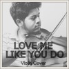 Love Me Like You Do (Ellie Goulding from Fifty Shades of Grey) Violin cover by Sourav