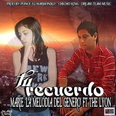 Tu Recuerdo - Marie 'LMDG'  Ft. The Lyon (Prod By. Ponce 'El Harmoniko' & Dream Team Music).mp3