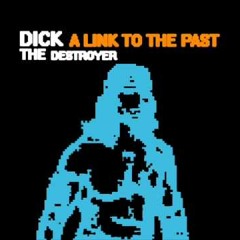 Dick The Destroyer - A Link To The Past (Zelda Dubstep RMX)