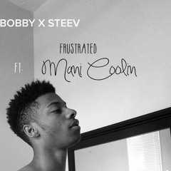 Bobby Steev Ft. Mani Coolin' - "Frustrated" (Produced By. Bobby X Steev)