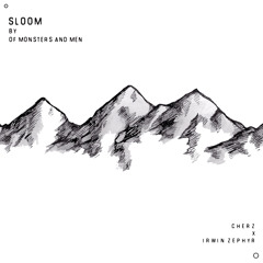 Sloom - Of Monsters And Men (Collab with Irwin Zephyr)