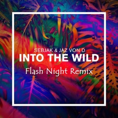 Sebjak & Jaz Von D - Into The Wild (Flash Night Remix)