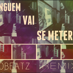LeoBeatz - Ninguem Vai Se Meter (REMIX) [2015]