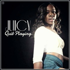 Juiicy - Quit Playing