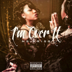 Ms.Kriss - I'm Over It - DIRTY VERSION