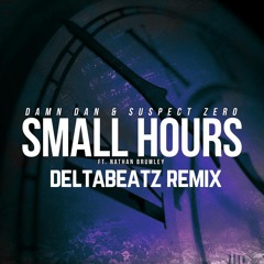 Damn Dan & Suspect Zero Ft. Nathan Brumley - Small Hours (Deltabeatz Remix) [3RD PLACE]