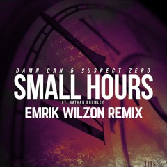 Damn Dan & Suspect Zero Ft. Nathan Brumley - Small Hours (Emrik Wilzon Remix) [2ND PLACE]