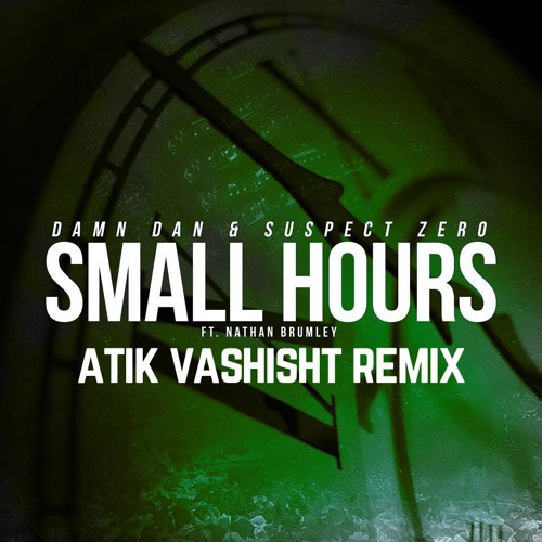Damn Dan & Suspect Zero Ft. Nathan Brumley - Small Hours(Atik Vashisht Remix) [4TH PLACE]