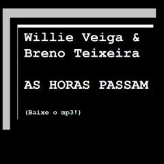 WILLIE VEIGA & BRENO TEIXEIRA - As Horas Passam