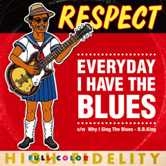 Everyday I Have The Blues (exclusive) - RESPECT