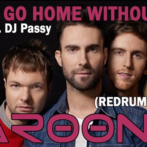 Stream Won T Go Home Without You Maroon 5 Ft Djpassy By The Password Djpassy Listen Online For Free On Soundcloud