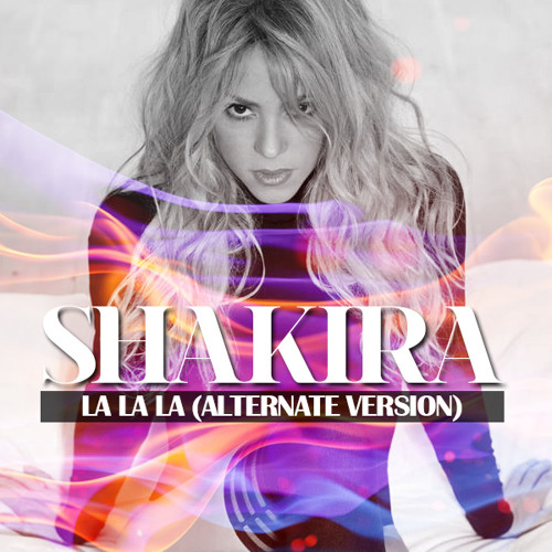 Stream La La La (Spanish Version) [Alternate Version] by ShakiraMega