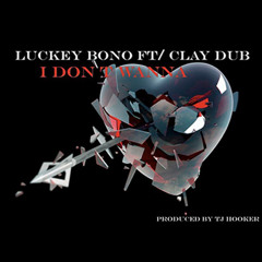 I Don't Wanna Luckey Bono Ft. Clay Dub (Prod. TJHooker)