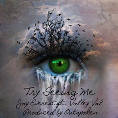 Try Seeing Me ft. Valley Val (Prod. Outspoken)