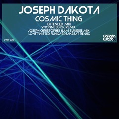 Joseph Dakota -Cosmic Thing-Joseph Christopher 6am Sunrise Mix Edit