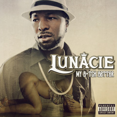 Lunacie - My Bitch Better