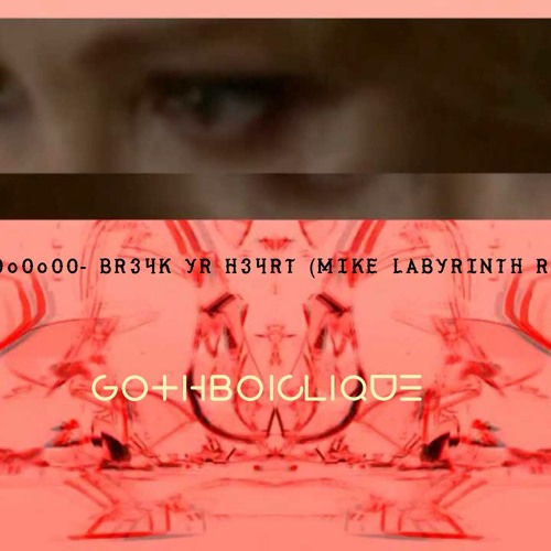 oOoOO - Break Yr Heart (Mike Labyrinth R3mixx)