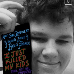 I Just Killed My Kids (Ft. Benji Franco, Notgnilrabtnert, Young land) (Prod. Notgnilrabtnert)