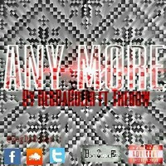 ANY MORE|By RegDaRuler ft Therow