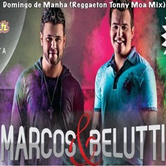 Marcos E Belutti - Domingo De Manha (Reggaeton Tonny Moa Mix)