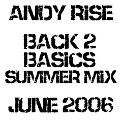 Andy Rise - Back 2 Basics Summer Mix (June 2006)