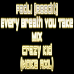 FadLi Reedit - Every Breath You Take Mix Crazy Kid ( DJ Noka AXL )