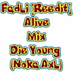 FadLi [Reedit] - Alive Mix Die Young ( Noka AxL )