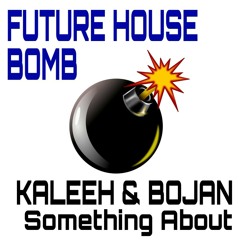 Kaleeh & Bojan - Something About [FREE DOWNLOAD]